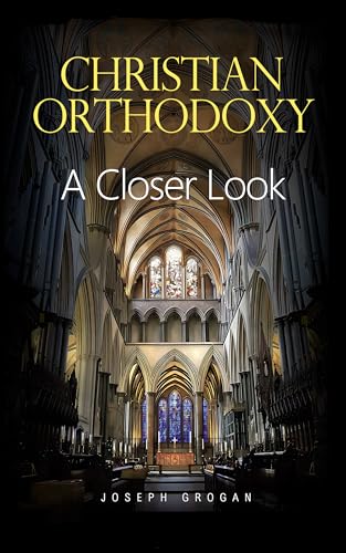 CHRISTIAN ORTHODOXY: A Closer Look