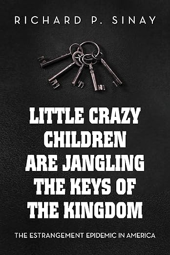 Little Crazy Children are Jangling the Keys of the Kingdom: The Estrangement Epidemic in America