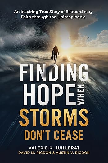 Finding Hope When Storms Don’t Cease: An Inspiring True Story of Extraordinary Faith through the Unimaginable