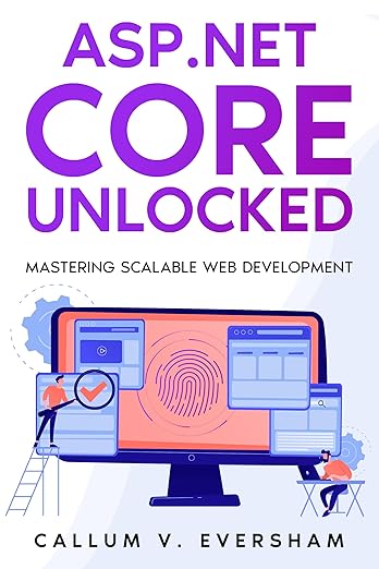 ASP.NET Core Unlocked: Mastering Scalable Web Development