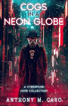 Cogs in a Neon Globe: A Cyberpunk Noir Collection