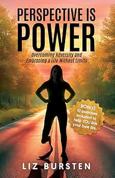 Perspective is Power: Overcoming Adversity and Embracing a Life Without Limits