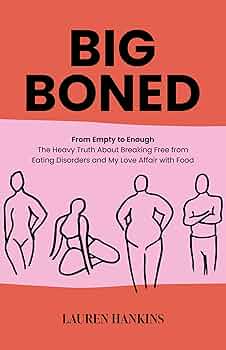 Big-Boned: From Empty to Enough — The Heavy Truth About Breaking Free from Eating Disorders and My Love Affair with Food