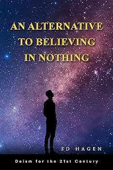 An Alternative to Believing in Nothing: Deism for the 21st Century