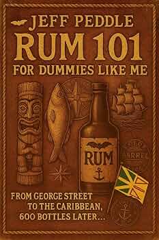 Free: Rum 101 for Dummies Like Me: From George Street to the Caribbean, 600 Bottles Later . . .