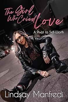 Free: The Girl Who Cried Love: A Pivot to Self-Worth