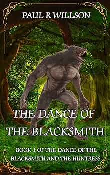 The Dance of the Blacksmith: A Fantasy Action Romance (Book 1 of the Eternal Dance of the Blacksmith and the Huntress) (The Dance of The Blacksmith and The Huntress)
