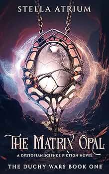The Matrix Opal: A Dystopian Science Fiction Novel (The Duchy Wars Book 1)