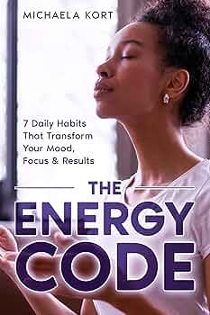 The Energy Code: 7 Daily Habits That Transform your Mood, Focus & Results