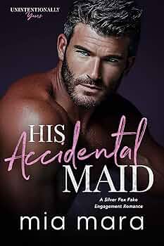 His Accidental Maid: A Silver Fox Fake Engagement Romance (Unintentionally Yours)