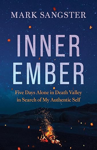 Inner Ember: Five Days Alone in Death Valley in Search of My Authentic Self