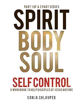 Free: Spirit Body Soul Self Control: A Workbook to Help Disciples of Jesus Mature (Part 1: Spirit Edition)
