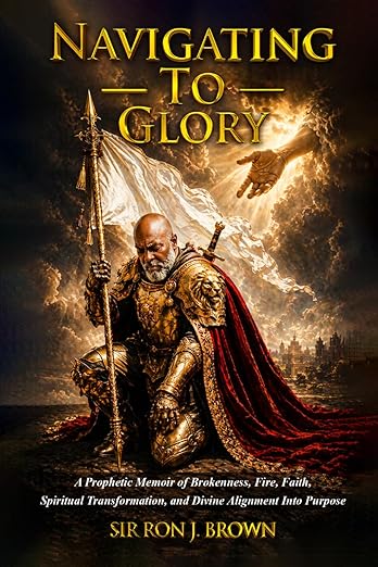 Navigating To Glory- A Prophetic Memoir