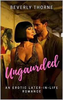 Free: Unguarded: An Erotic Later-in-Life Romance